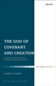 The God of Covenant and Creation : Scientific Naturalism and its Challenge to the Christian Faith