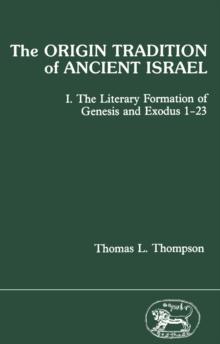 The Origin Tradition of Ancient Israel : The Literary Formation of Genesis and Exodus 1-23