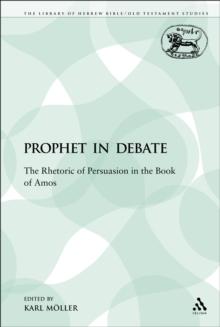 A Prophet in Debate : The Rhetoric of Persuasion in the Book of Amos