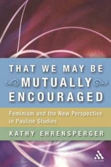 That We May Be Mutually Encouraged : Feminism and the New Perspective in Pauline Studies