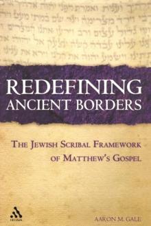 Redefining Ancient Borders : The Jewish Scribal Framework of Matthew's Gospel