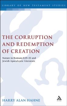 The Corruption and Redemption of Creation : Nature in Romans 8.19-22 and Jewish Apocalyptic Literature