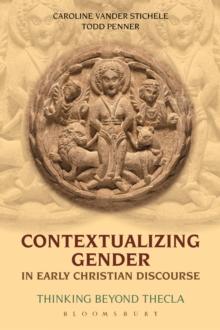 Contextualizing Gender in Early Christian Discourse : Thinking Beyond Thecla