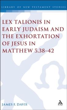 Lex Talionis in Early Judaism and the Exhortation of Jesus in Matthew 5.38-42