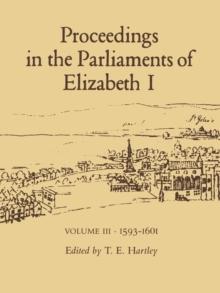 Proceedings in the Parliaments of Elizabeth 1, Vol. 3 1593-1601