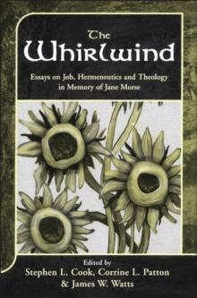 The Whirlwind : Essays on Job, Hermeneutics and Theology in Memory of Jane Morse