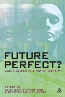 Future Perfect? : God, Medicine and Human Identity