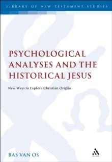 Psychological Analyses and the Historical Jesus : New Ways to Explore Christian Origins