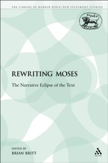 Rewriting Moses : The Narrative Eclipse of the Text