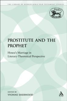 The Prostitute and the Prophet : Hosea'S Marriage in Literary-Theoretical Perspective