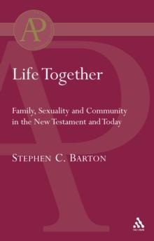 Life Together : Family, Sexuality and Community in the New Testament and Today