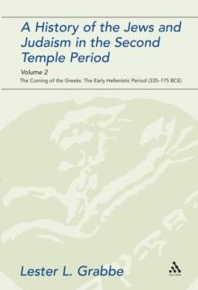 A History of the Jews and Judaism in the Second Temple Period, Volume 2 : The Coming of the Greeks: the Early Hellenistic Period (335-175 BCE)