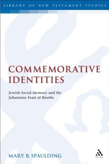 Commemorative Identities : Jewish Social Memory and the Johannine Feast of Booths