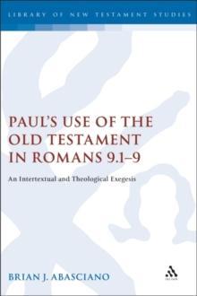 Paul's Use of the Old Testament in Romans 9.1-9 : An Intertextual and Theological Exegesis