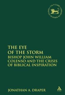 The Eye of the Storm : Bishop John William Colenso and the Crisis of Biblical Inspiration