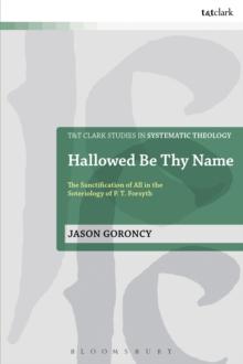 Hallowed Be Thy Name : The Sanctification of All in the Soteriology of P. T. Forsyth