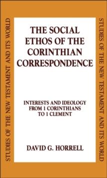 The Social Ethos of the Corinthian Correspondence : Interests and Ideology from 1 Corinthians to 1 Clement