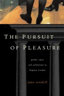 Pursuit of Pleasure : Gender, Space and Architecture in Regency London