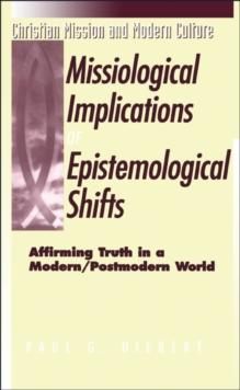 The Missiological Implications of Epistemological Shifts : Affirming Truth in a Modern/Postmodern World