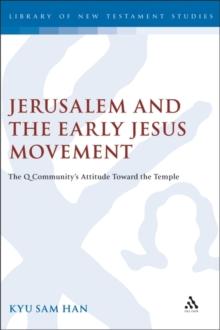 Jerusalem and the Early Jesus Movement : The Q Community's Attitude toward the Temple