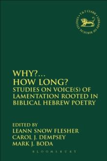 Why?... How Long? : Studies on Voice(s) of Lamentation Rooted in Biblical Hebrew Poetry