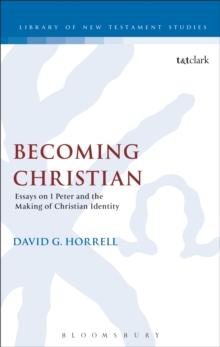 Becoming Christian : Essays on 1 Peter and the Making of Christian Identity