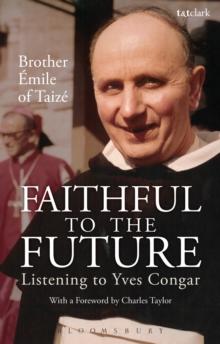 Faithful to the Future : Listening to Yves Congar