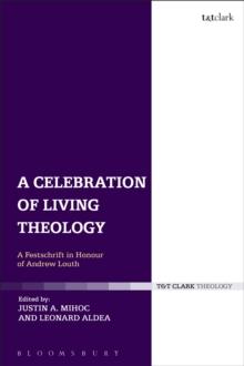 A Celebration of Living Theology : A Festschrift in Honour of Andrew Louth