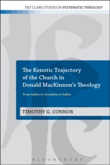 The Kenotic Trajectory of the Church in Donald MacKinnon's Theology : From Galilee to Jerusalem to Galilee