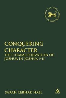 Conquering Character : The Characterization of Joshua in Joshua 1-11