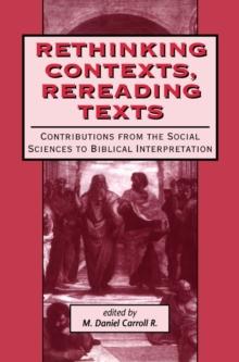 Rethinking Contexts, Rereading Texts : Contributions from the Social Sciences to Biblical Interpretation