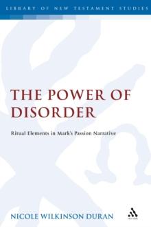 The Power of Disorder : Ritual Elements in Mark's Passion Narrative