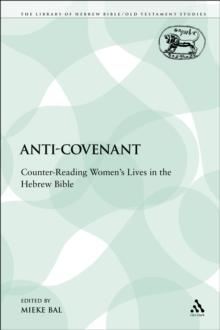 Anti-Covenant : Counter-Reading Women's Lives in the Hebrew Bible