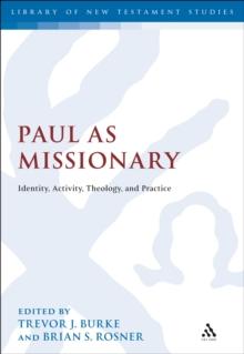 Paul as Missionary : Identity, Activity, Theology, and Practice