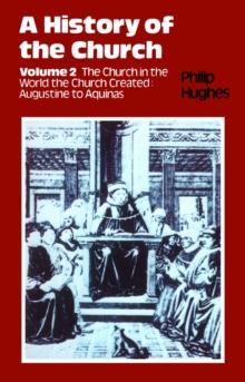 History of the Church : Volume 2: the Church in the World the Church Created: Augustine to Aquinas