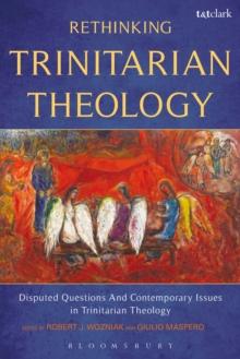 Rethinking Trinitarian Theology : Disputed Questions And Contemporary Issues in Trinitarian Theology