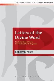 Letters of the Divine Word : The Perfections of God in Karl Barth's Church Dogmatics