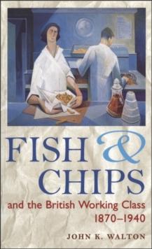 Fish and Chips, and the British Working Class, 1870-1940