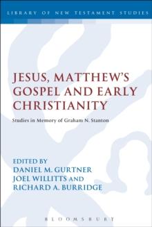 Jesus, Matthew's Gospel and Early Christianity : Studies in Memory of Graham N. Stanton