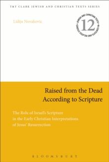 Raised from the Dead According to Scripture : The Role of the Old Testament in the Early Christian Interpretations of Jesus' Resurrection