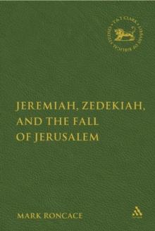 Jeremiah, Zedekiah, and the Fall of Jerusalem : A Study of Prophetic Narrative