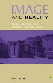 Image and Reality : The Jews in the World of the Christians in the Second Century