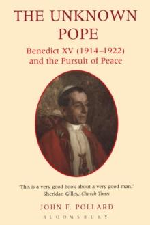 The Unknown Pope : Benedict Xv (1914-1922) and the Pursuit of Peace