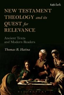 New Testament Theology and its Quest for Relevance : Ancient Texts and Modern Readers