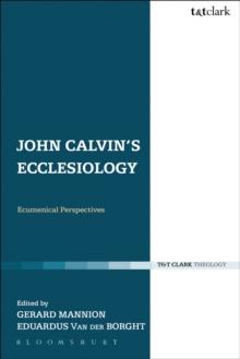 John Calvin's Ecclesiology : Ecumenical Perspectives