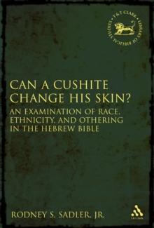 Can a Cushite Change His Skin? : An Examination of Race, Ethnicity, and Othering in the Hebrew Bible