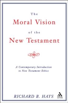 Moral Vision of the New Testament : A Contemporary Introduction to New Testament Ethics