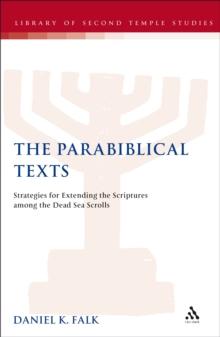 The Parabiblical Texts : Strategies for Extending the Scriptures among the Dead Sea Scrolls