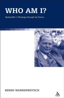 Who am I? : Bonhoeffer'S Theology Through His Poetry