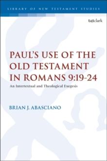 Paul s Use of the Old Testament in Romans 9:19-24 : An Intertextual and Theological Exegesis